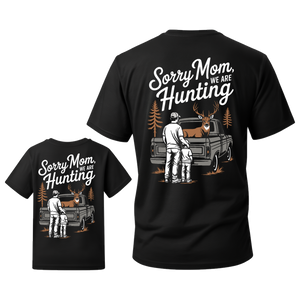 Sorry Mom We are Hunting Matching Tee
